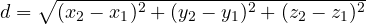 d = \sqrt{(x_2 - x_1)^2 + (y_2 - y_1)^2 + (z_2 - z_1)^2}