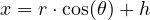 x = r \cdot \cos(\theta) + h